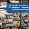 RBAC – Regulamentos Brasileiros da Aviação Civil – O que são e para que servem??? Por Regers Vidor